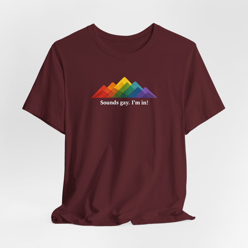 LGBTQ+ Rainbow Mountain Tee — "Sounds gay. I'm in!" Short Sleeve T-Shirt