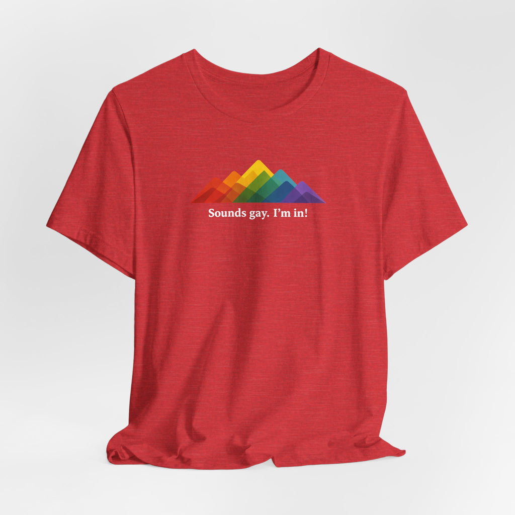 LGBTQ+ Rainbow Mountain Tee — "Sounds gay. I'm in!" Short Sleeve T-Shirt
