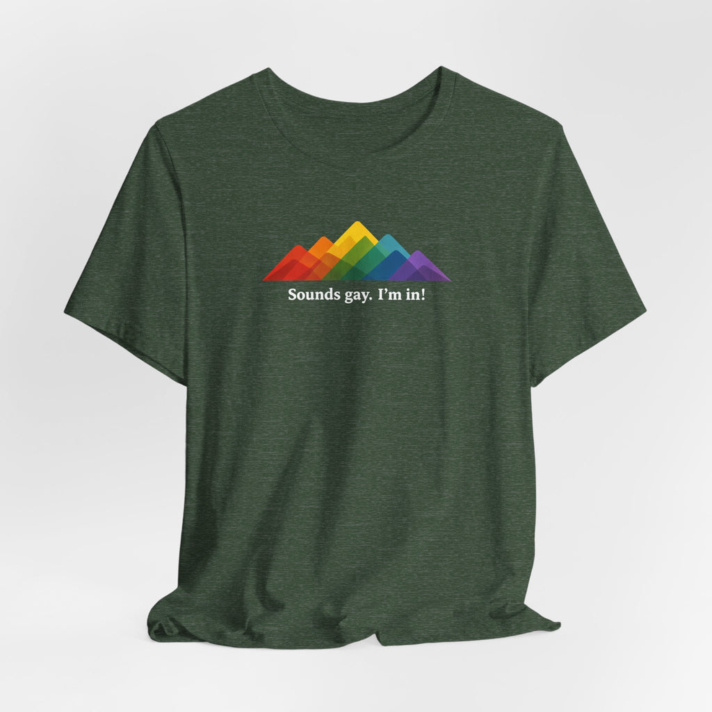 LGBTQ+ Rainbow Mountain Tee — "Sounds gay. I'm in!" Short Sleeve T-Shirt