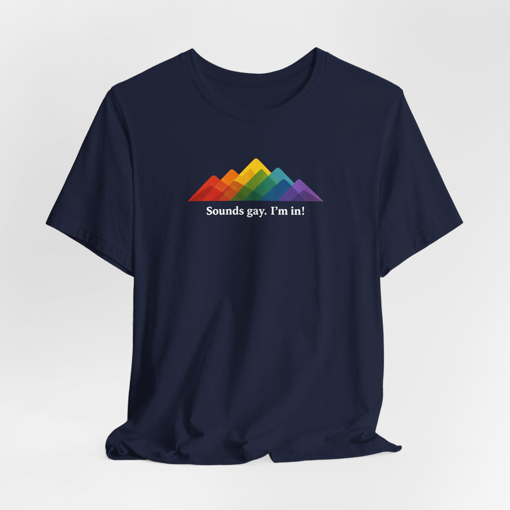 LGBTQ+ Rainbow Mountain Tee — "Sounds gay. I'm in!" Short Sleeve T-Shirt