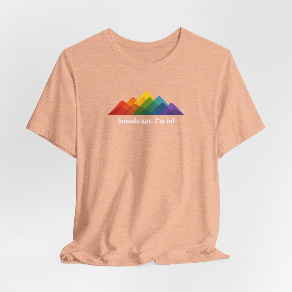 LGBTQ+ Rainbow Mountain Tee — "Sounds gay. I'm in!" Short Sleeve T-Shirt