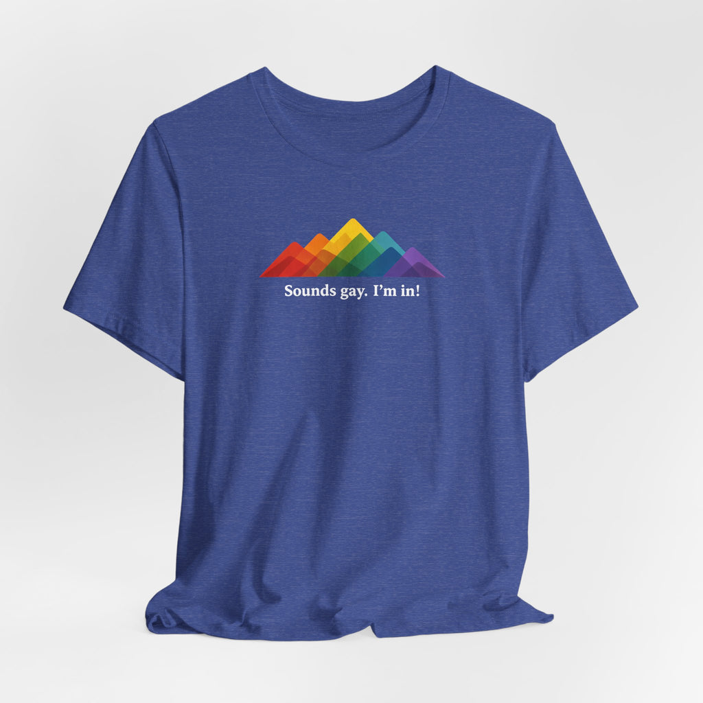 LGBTQ+ Rainbow Mountain Tee — "Sounds gay. I'm in!" Short Sleeve T-Shirt